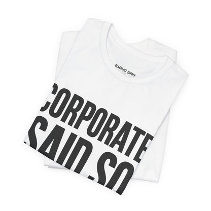 Corporate Said So T-Shirt