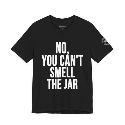 No, You Cant Smell The Jar T-Shirt
