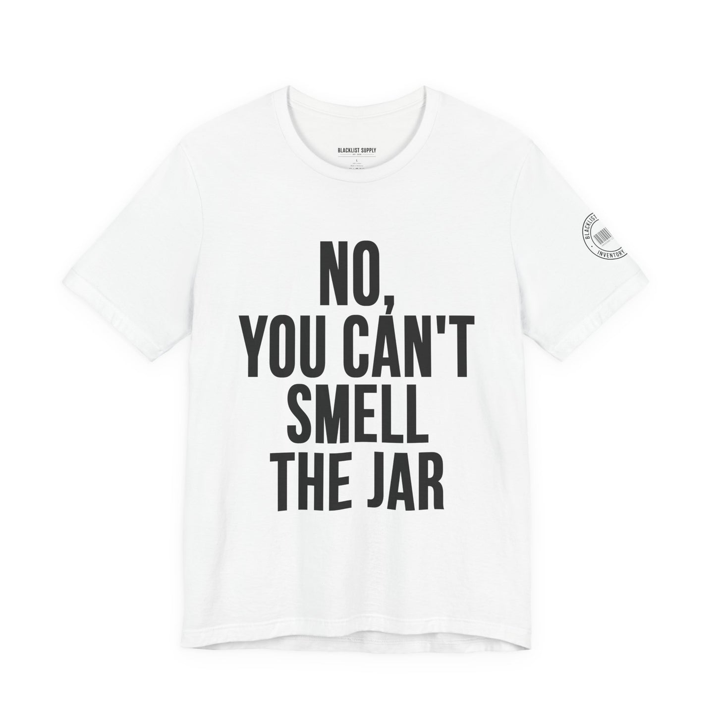 No, You Cant Smell The Jar T-Shirt
