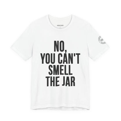 No, You Cant Smell The Jar T-Shirt